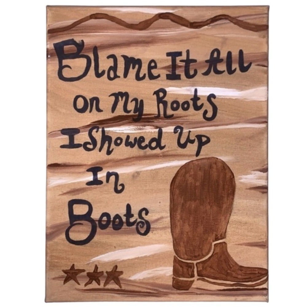 Blame It All On My Roots I Showed Up In Boots Canvas Acrylic Painting 10x12 👢